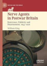 Nerve Agents in Postwar Britain: Deterrence, Publicity and Disarmament,