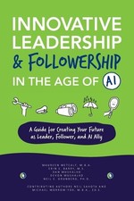 Innovative Leadership & Followership in the Age of AI: A Guide to Creating Your