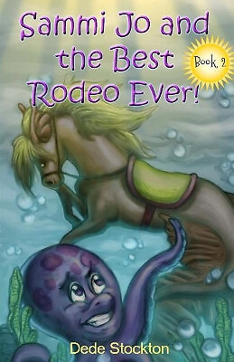Sammi Jo and the Best Rodeo Ever! By Dede Stockton - New Copy - 9780998710242