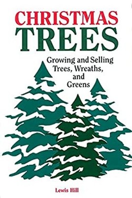 Christmas Trees : Growing and Selling Trees, Wreaths, and Greens