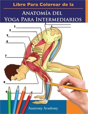 Libro Para Colorear de la Anatom�a del Yoga Para Intermediarios: 50+ Ejercicios