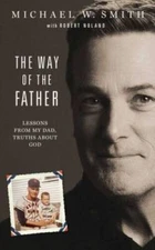 The Way of the Father: Lessons from My Dad, Truths about God - VERY GOOD