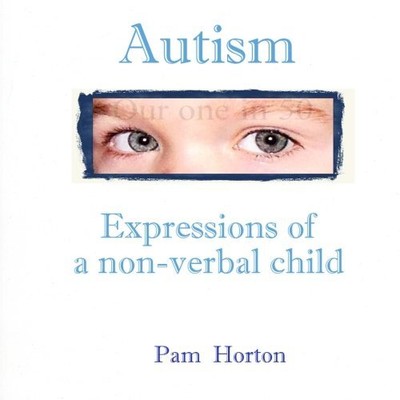 AUTISM: EXPRESSIONS OF A NON-VERBAL CHILD By Pam Horton **BRAND NEW**