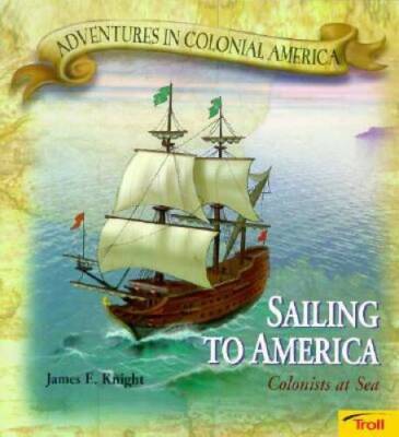 Sailing To America - Colonists at Sea (Adventures in Colonial America) - GOOD