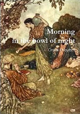 Morning in the Bowl of Night Omar Khayam New Book 9781291934717