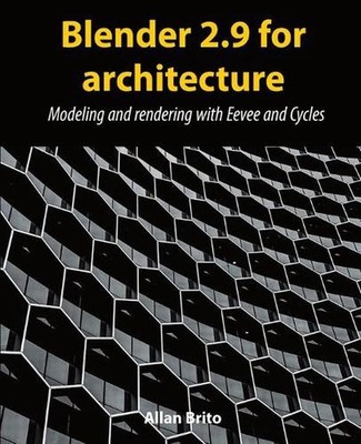 Blender 2.9 for architecture: Modeling and rendering with Eevee and Cycles by Al