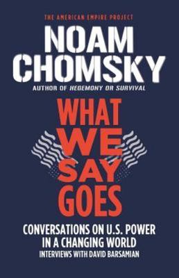 What We Say Goes: Conversations on U.S. - paperback, 9780805086713, Noam Chomsky