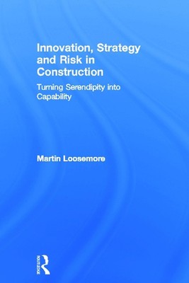 Innovation, Strategy and Risk in Construction: Turning Serendipity into Capabili