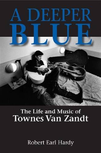 A Deeper Blue – The Life and Music of Townes Van Zandt Hardy Paperback