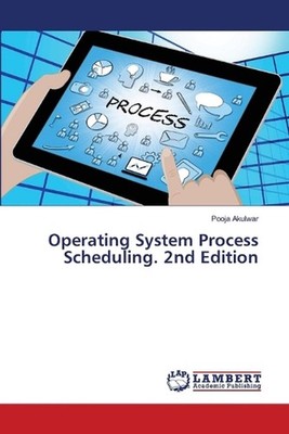 Operating System Process Scheduling. 2nd Edition by Pooja Akulwar Paperback Book