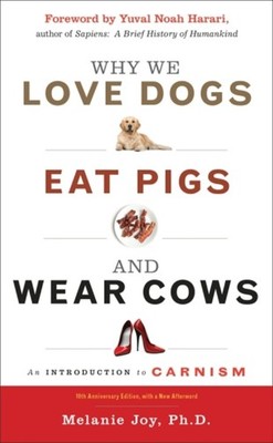 WHY WE LOVE DOGS EAT PIGS & WEAR COWS by JOY, MELANIE Paperback Self Help