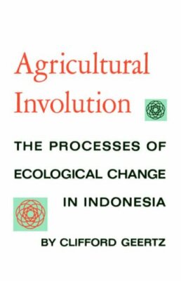 Agricultural Involution: The Processes of Ecolo, Geertz+=