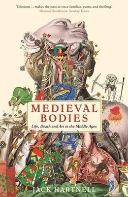 Medieval Bodies | Life, Death and Art in the Middle Ages | Jack Hartnell | Buch