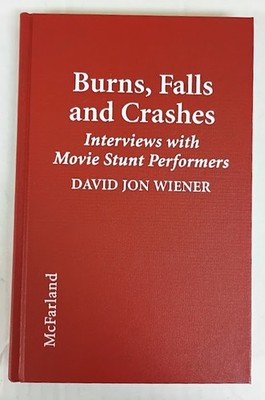 Burns, Falls and Crashes: Interviews with Movie Stunt Performers by Weiner