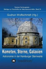 Kometen, Sterne, Galaxien - Astronomie in der Hamburger Sternwarte. Zum 100jhrig
