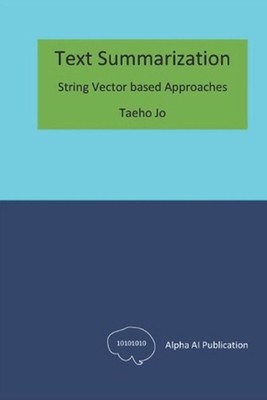 Text Summarization: String Vector based Approaches by Taeho Jo Paperback Book