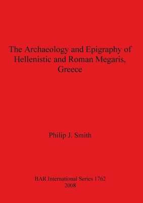 Philip J. Smith | The Archaeology and Epigraphy of Hellenistic and Roman...