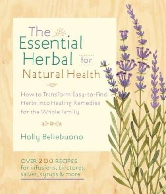 The Essential Herbal for Natural Health: How to Transform Easy-to-Fi - VERY GOOD