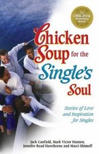 Chicken Soup for the Single's Soul : Stories of Love and Inspiration for Sing...