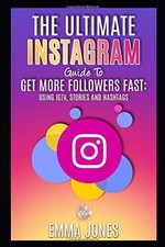 The Ultimate Instagram Guide To Get More Followers Fast: Using I