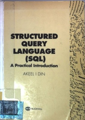 Structured Query Language: A Practical Introduction. Din, Akeel I.:
