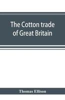 Thomas Ellison | The Cotton Trade Of Great Britain. Including A History Of...