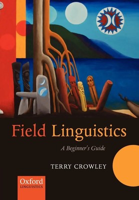 Field Linguistics A Beginner's Guide Terry Crowley Taschenbuch Englisch 2007