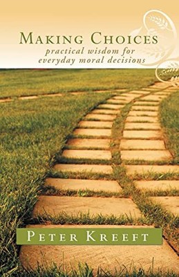 Making Choices: Practical Wisdom fo..., Kreeft, Peter J