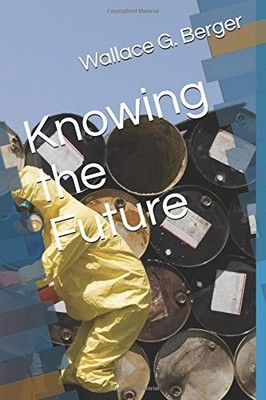 KNOWING THE FUTURE By Wallace G. Berger **BRAND NEW**