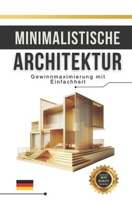 Minimalistische Architektur: Gewinnmaximierung mit Einfachheit by Matheus Martin