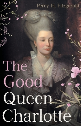 Percy H Fitzgerald The Good Queen Charlotte (Tascabile)