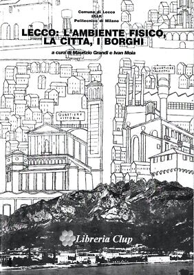 Lecco: Die physische Umgebung, die Stadt, die Dörfer