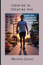 Calories In, Calories Out: "Secrets to a Weight Loss Journey Without Re-strictiv