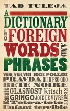 A Dictionary of Foreign Words and Phrases By Tad Tuleja