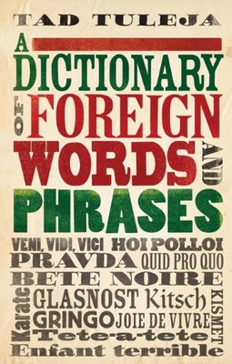 A Dictionary of Foreign Words and Phrases By Tad Tuleja