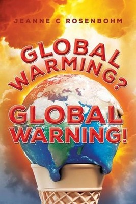 Global Warming? Global Warning! by Jeanne C. Rosenbohm Paperback Book