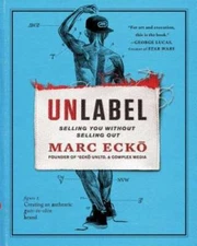 Unlabel: Selling You Without Selling Out - Hardcover By Ecko, Marc - GOOD