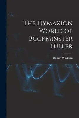The Dymaxion World of Buckminster Fuller | Robert W Marks | Taschenbuch | 2021