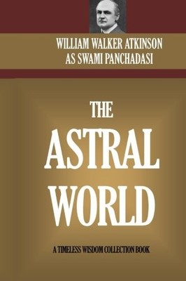 William Walker Atkins The Astral World: Its Scenery, Dwe (Paperback) (UK IMPORT)