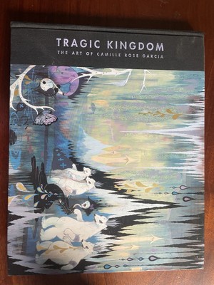 Tragic Kingdom : The Magical Art of Camille Rose Garcia by Camille Rose Garcia 