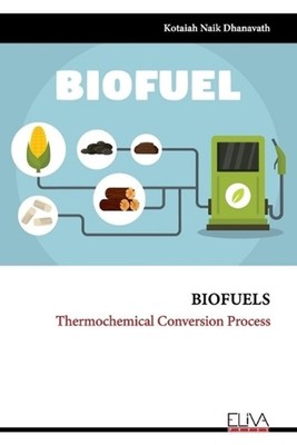 Biofuels: Thermochemical Conversion Process by Kotaiah Naik Dhanavath Paperback