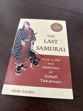 The Last Samurai : The Life and Battles of Saigo Takamori by Mark Ravina (2005) The Last Samurai : The Life and Battles of Saigo Takamori by Mark Ravina (2005)