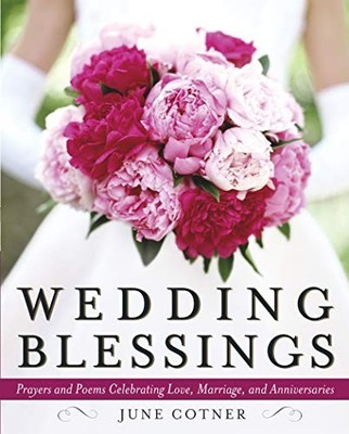 Wedding Blessings: Prayers and Poems Celebrating Love, Marriage and Anniversari