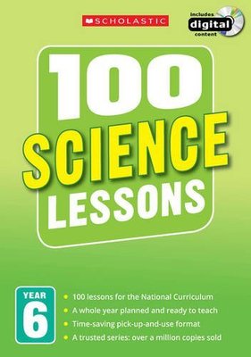 100 Science Lessons Year 6 - 2014 National Curriculum Plan and Teach Study Guide