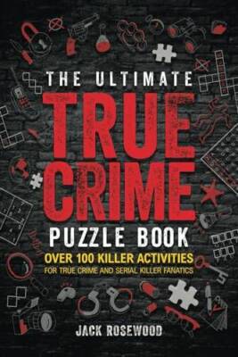 The Ultimate True Crime Puzzle Book: Over 100 Killer Activities for  - VERY GOOD