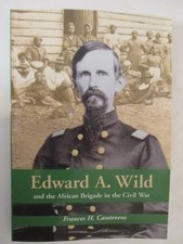 Edward A. Wild and the African Brigade in the Civil War by Frances H. Casstevens