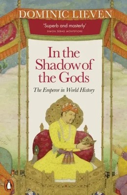 In the Shadow of the Gods | The Emperor in World History | Dominic Lieven | Buch