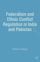 K. Adeney | Federalism And Ethnic Conflict Regulation In India And Pakistan