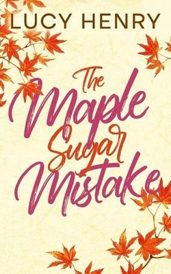 The Maple Sugar Mistake by Lucy Henry Paperback Book