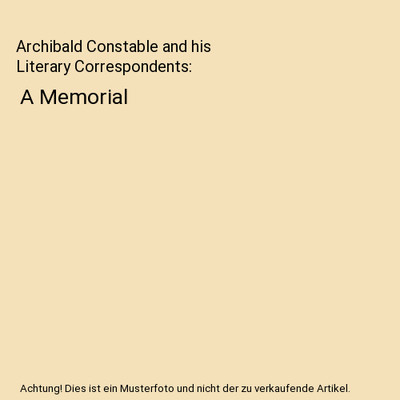 Archibald Constable and his Literary Correspondents: A Memorial, Thomas Constabl